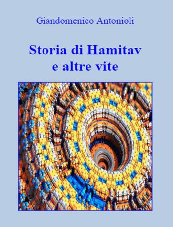 Storia di Hamitav e altre vite - Giandomenico Antonioli - Libro StreetLib 2018 | Libraccio.it