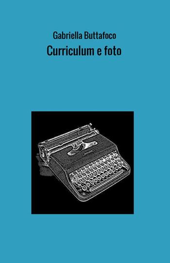 Curriculum e foto - Gabriella Buttafoco - Libro StreetLib 2018 | Libraccio.it