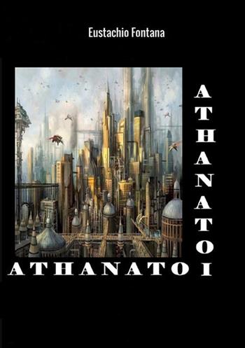Athanatoi. I tiranni della gioventù - Eustachio Fontana - Libro StreetLib 2018 | Libraccio.it