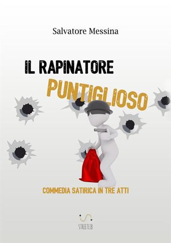 Il rapinatore puntiglioso - Salvatore Messina - Libro StreetLib 2017 | Libraccio.it
