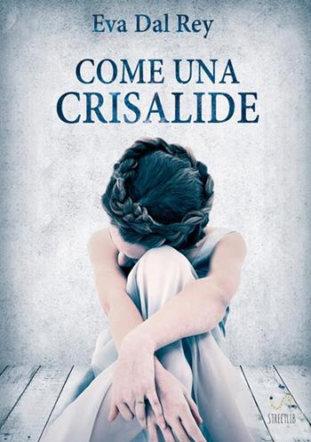 Come una crisalide - Eva Dal Rey - Libro StreetLib 2018 | Libraccio.it