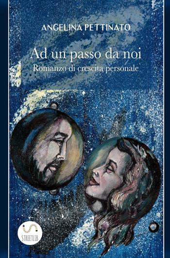 A un passo da noi - Angelina Pettinato - Libro StreetLib 2018 | Libraccio.it