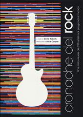 Cronache del rock. Una storia visuale dei 250 artisti rock più grandi al mondo. Ediz. a colori