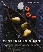 Cesteria in vimini. Guida alla coltivazione e alla raccolta con 20 progetti di cesteria per l'abitare contemporaneo. Ediz. a colori