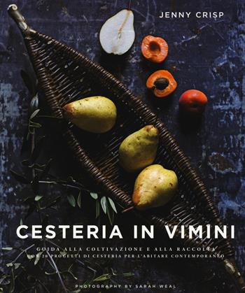 Cesteria in vimini. Guida alla coltivazione e alla raccolta con 20 progetti di cesteria per l'abitare contemporaneo. Ediz. a colori - Jenny Crisp - Libro Il Castello 2019, Hobby e attività artistiche | Libraccio.it