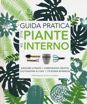 Guida pratica alle piante da interno. Ediz. illustrata - Fran Bailey, Zia Allaway - Libro Il Castello 2019 | Libraccio.it