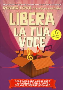 Libera la tua voce. Nuova ediz. Con File audio per il download - Roger Love, Donna Frazier - Libro Il Castello 2019, Musica | Libraccio.it