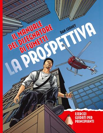 La prospettiva. Il manuale del disegnatore di fumetti. Esercizi guidati per principianti - Daniel Cooney - Libro Il Castello 2019, Disegno e tecniche pittoriche | Libraccio.it