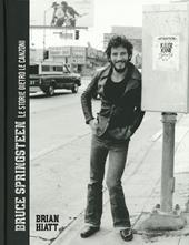 Bruce Springsteen. Le storie dietro le canzoni. Ediz. illustrata