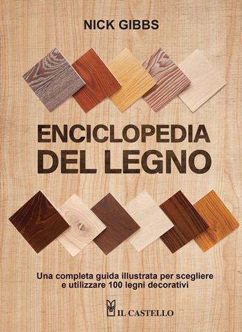 Enciclopedia del legno. Una guida completa illustrata per scegliere ed utilizzare 100 legni. Ediz. a spirale - Nick Gibbs - Libro Il Castello 2020, Legno attività artistiche | Libraccio.it