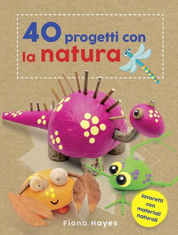 40 progetti con la natura - Fiona Hayes - Libro Il Castello 2020 | Libraccio.it