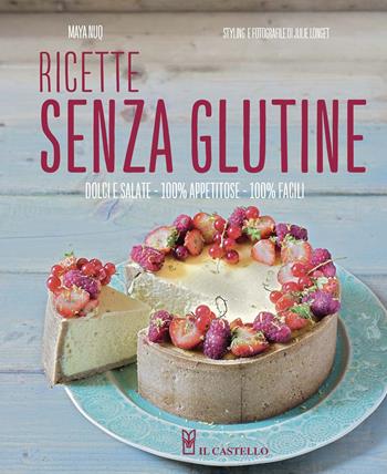 Ricette senza glutine. Dolci e salate, 100% appetitose, 100% facili. Ediz. a colori - Maya Nuq - Libro Il Castello 2020, Cucina | Libraccio.it