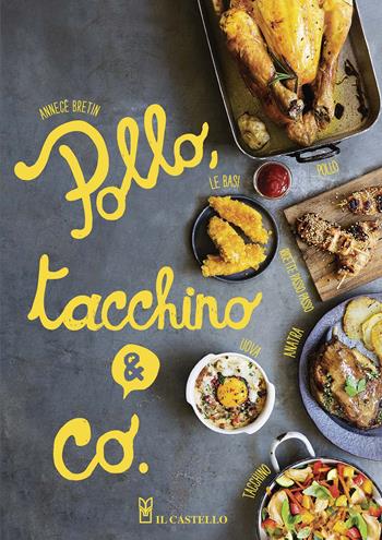 Pollo, tacchino & Co.. Ediz. a colori - Annecé Bretin - Libro Il Castello 2020, Cucina | Libraccio.it