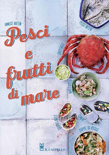 Pesci e frutti di mare. Ediz. illustrata - Annecé Bretin - Libro Il Castello 2020, Cucina | Libraccio.it