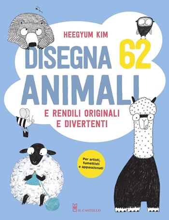 Disegna 62 animali e rendili originali e divertenti. Ediz. a colori - Heegyum Kim - Libro Il Castello 2020, Disegno e tecniche pittoriche | Libraccio.it