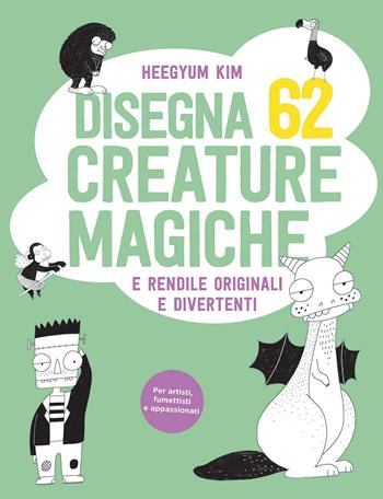 Disegna 62 creature magiche e rendile originali e divertenti - Heegyum Kim - Libro Il Castello 2020, Disegno e tecniche pittoriche | Libraccio.it
