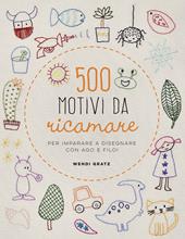 500 motivi da ricamare per imparare a disegnare con ago e filo!