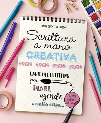 Scrittura a mano creativa. L'arte del lettering per diari, agende e molto altro... - Cindy Guentert-Baldo - Libro Il Castello 2020, Studi sul colore e grafica | Libraccio.it