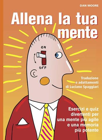 Allena la tua mente. Ediz. a spirale - Dan Moore - Libro Il Castello 2020, Enigmi e giochi di logica | Libraccio.it