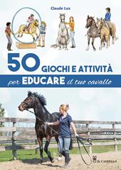 50 giochi e attività per educare il tuo cavallo. Ediz. a colori