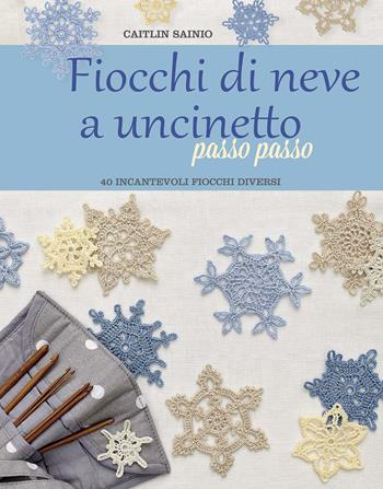 Fiocchi di neve a uncinetto passo passo - Caitlin Sainio - Libro Il Castello 2020, Cucito, ricamo, tessitura | Libraccio.it