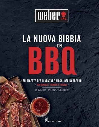 La nuova bibbia del BBQ. 175 ricette per diventare maghi del barbecue! Ediz. illustrata - Jamie Purviance - Libro Il Castello 2020, Cucina | Libraccio.it