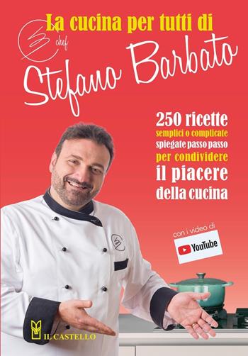 La cucina per tutti di chef Stefano Barbato - Stefano Barbato - Libro Il Castello 2020, Cucina | Libraccio.it