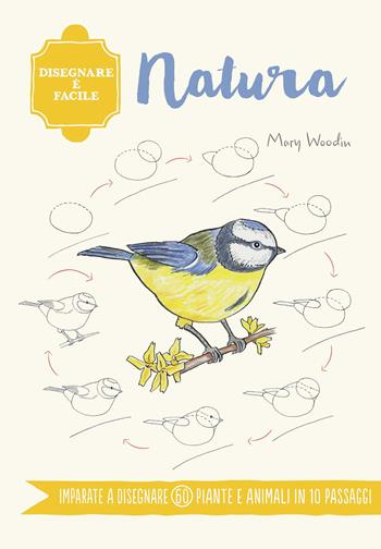 Natura. Disegnare è facile. Ediz. illustrata - Mary Woodin - Libro Il Castello 2020, Disegno e tecniche pittoriche | Libraccio.it