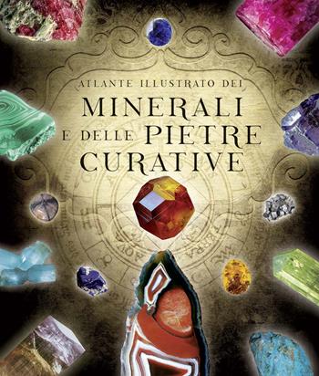 Atlante illustrato dei minerali e delle pietre curative  - Libro Il Castello 2021, Vari | Libraccio.it