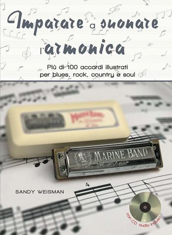Imparare a suonare l'armonica. Più di 100 accordi illustrati per blues, rock, country e soul. Ediz. a spirale. Con CD-Audio - Sandy Weltman - Libro Il Castello 2020, Musica | Libraccio.it