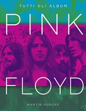 Pink Floyd. Tutti gli album. Ediz. a colori