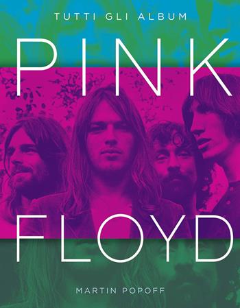 Pink Floyd. Tutti gli album. Ediz. a colori - Martin Popoff - Libro Il Castello 2020, Musica | Libraccio.it