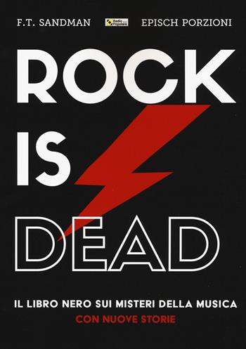 Rock is dead. Il libro nero sui misteri della musica. Con nuove storie - F. T. Sandman, Epìsch Porzioni - Libro Il Castello 2020, Musica | Libraccio.it