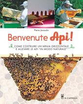 Benvenute api! Come costruire un’arnia orizzontale e allevare le api «in modo naturale». Ediz. a colori