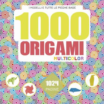 1000 origami multicolor. Ediz. a colori  - Libro Il Castello 2021 | Libraccio.it