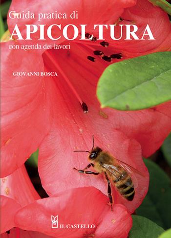Guida pratica di apicoltura. Con agenda dei lavori. Nuova ediz. - Giovanni Bosca - Libro Il Castello 2021, Natura | Libraccio.it