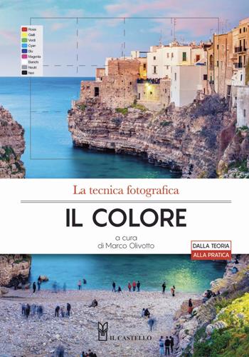 La tecnica fotografica. Il colore: gestione e correzione - Marco Olivotto - Libro Il Castello 2022, Fotografia | Libraccio.it