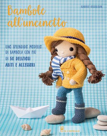 Bambole all'uncinetto. Ediz. a colori - Isabelle Kessedjian - Libro Il Castello 2022, Cucito, ricamo, tessitura | Libraccio.it