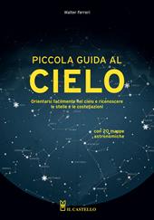 Piccola guida al cielo. Orientarsi facilmente nel cielo e riconoscere le stelle e le costellazioni