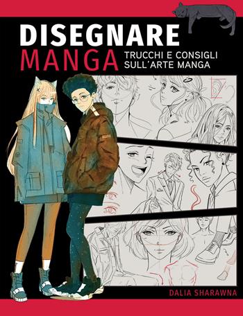 Disegnare manga. Trucchi e consigli sull'arte manga. Ediz. a colori - Dalia Sharawna - Libro Il Castello 2021, Disegno e tecniche pittoriche | Libraccio.it