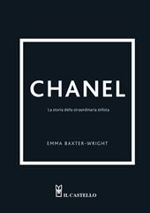 Chanel. La storia della straordinaria stilista. Ediz. illustrata