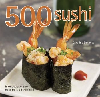 500 sushi - Caroline Bennett, Hong Sui Li, Sami Nkaili - Libro Il Castello 2022, Cucina | Libraccio.it
