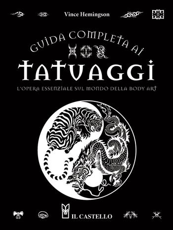 Guida completa ai tatuaggi. L'opera essenziale sul mondo della body art. Ediz. a colori - Vince Hemingson - Libro Il Castello 2022, Vari | Libraccio.it