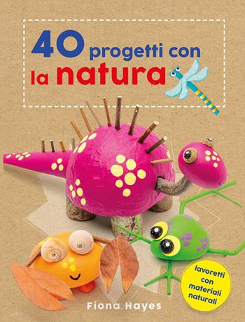 40 progetti con la natura - Fiona Hayes - Libro Il Castello 2022 | Libraccio.it