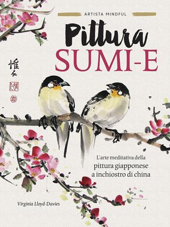 Pittura sumi-e. L'arte meditativa della pittura giapponese a inchiostro di china. Ediz. a colori - Virginia Lloyd-Davies - Libro Il Castello 2022, Disegno e tecniche pittoriche | Libraccio.it