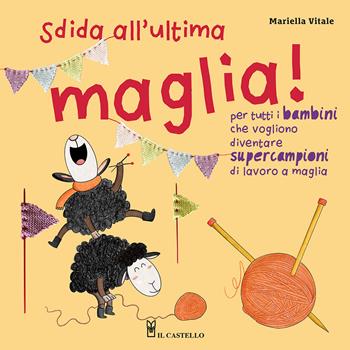 Sfida all'ultima maglia! Ediz. a colori - Mariella Vitale - Libro Il Castello 2022, Cucito, ricamo, tessitura | Libraccio.it