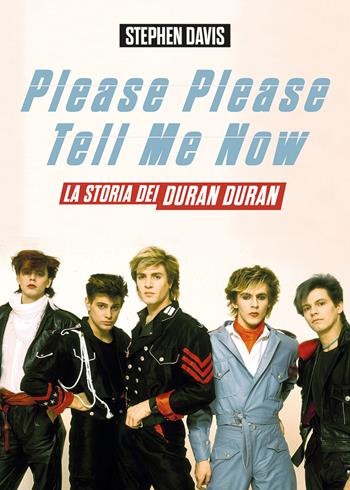 Please please tell me now. La storia dei Duran Duran - Stephen Davis - Libro Il Castello 2022, Musica | Libraccio.it