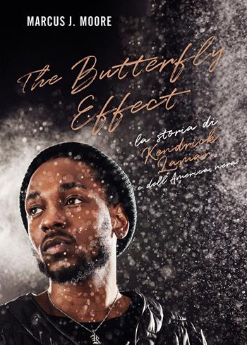 The butterfly effect. La storia di Kendrick Lamar e dell'America nera - Marcus J. Moore - Libro Il Castello 2022, Musica | Libraccio.it