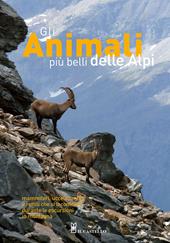 Gli animali più belli delle Alpi. Mammiferi, uccelli, anfibi e rettili che si incontrano durante le escursioni in montagna. Ediz. illustrata