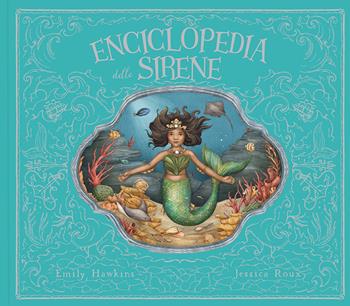 Enciclopedia delle sirene. Ediz. a colori - Emily Hawkins - Libro Il Castello 2022, Vari | Libraccio.it